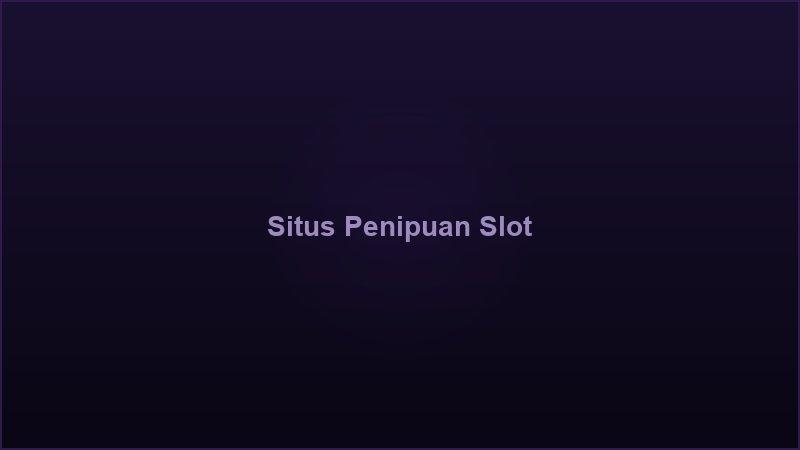 Cara mengenali situs slot penipuan dan tanda red flag yang wajib diwaspadai