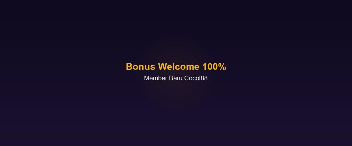 Bonus welcome 100% member baru Cocol88